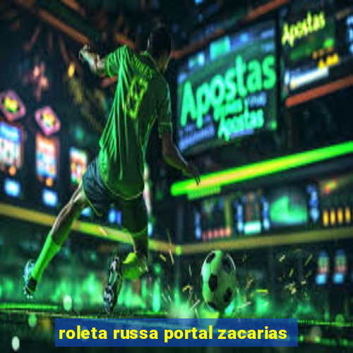 roleta russa portal zacarias